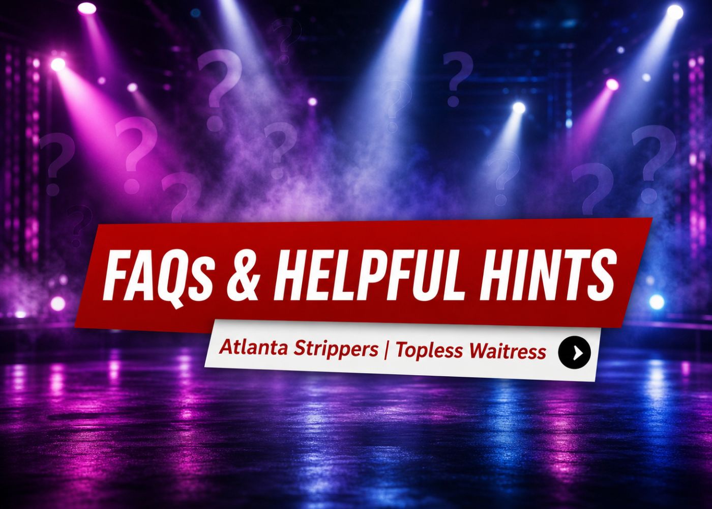 FAQs & Helpful Hints for Atlanta Strippers and Topless Waitresses